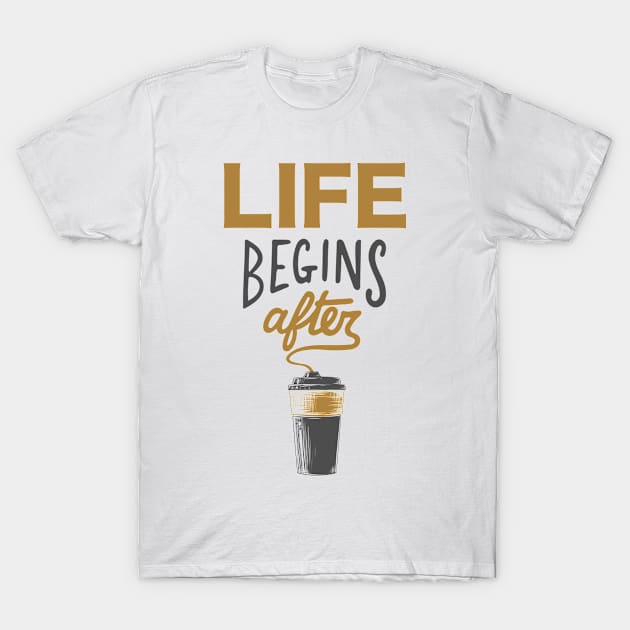 Life Begins After Coffee T-Shirt by Just for Shirts and Grins